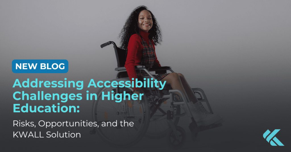 Accessibility Challenges in Higher Education: Risks, Opportunities, and the KWALL Solution
